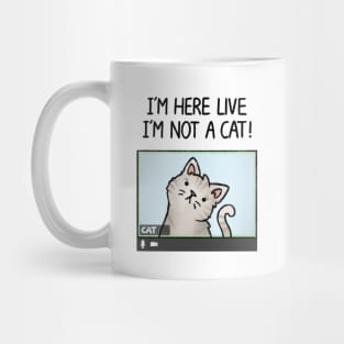 I'm here live, I'm not a cat! Mug